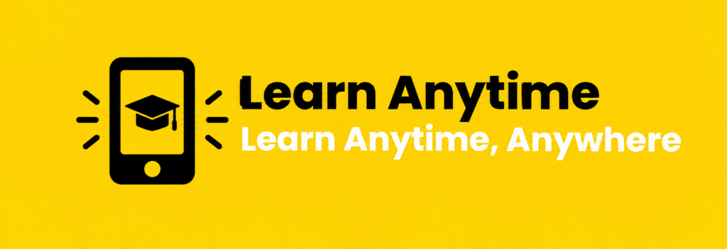 Learn Anytime Anywhere
